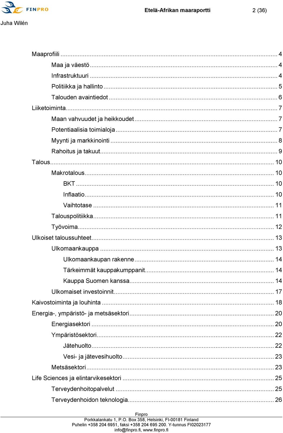 .. 12 Ulkoiset taloussuhteet... 13 Ulkomaankauppa... 13 Ulkomaankaupan rakenne... 14 Tärkeimmät kauppakumppanit... 14 Kauppa Suomen kanssa... 14 Ulkomaiset investoinnit... 17 Kaivostoiminta ja louhinta.