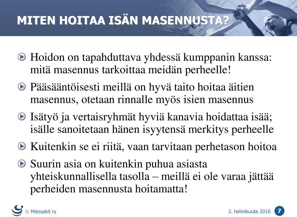 hoidattaa isää; isälle sanoitetaan hänen isyytensä merkitys perheelle Kuitenkin se ei riitä, vaan tarvitaan perhetason hoitoa Suurin