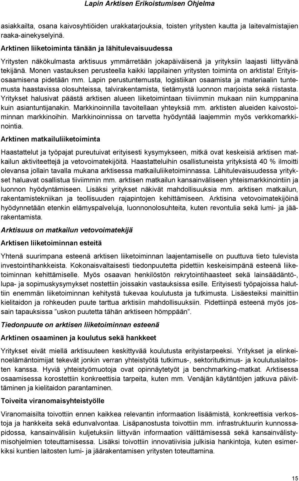 Monen vastauksen perusteella kaikki lappilainen yritysten toiminta on arktista! Erityisosaamisena pidetään mm.