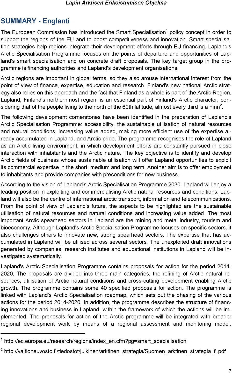 Lapland's Arctic Specialisation Programme focuses on the points of departure and opportunities of Lapland's smart specialisation and on concrete draft proposals.