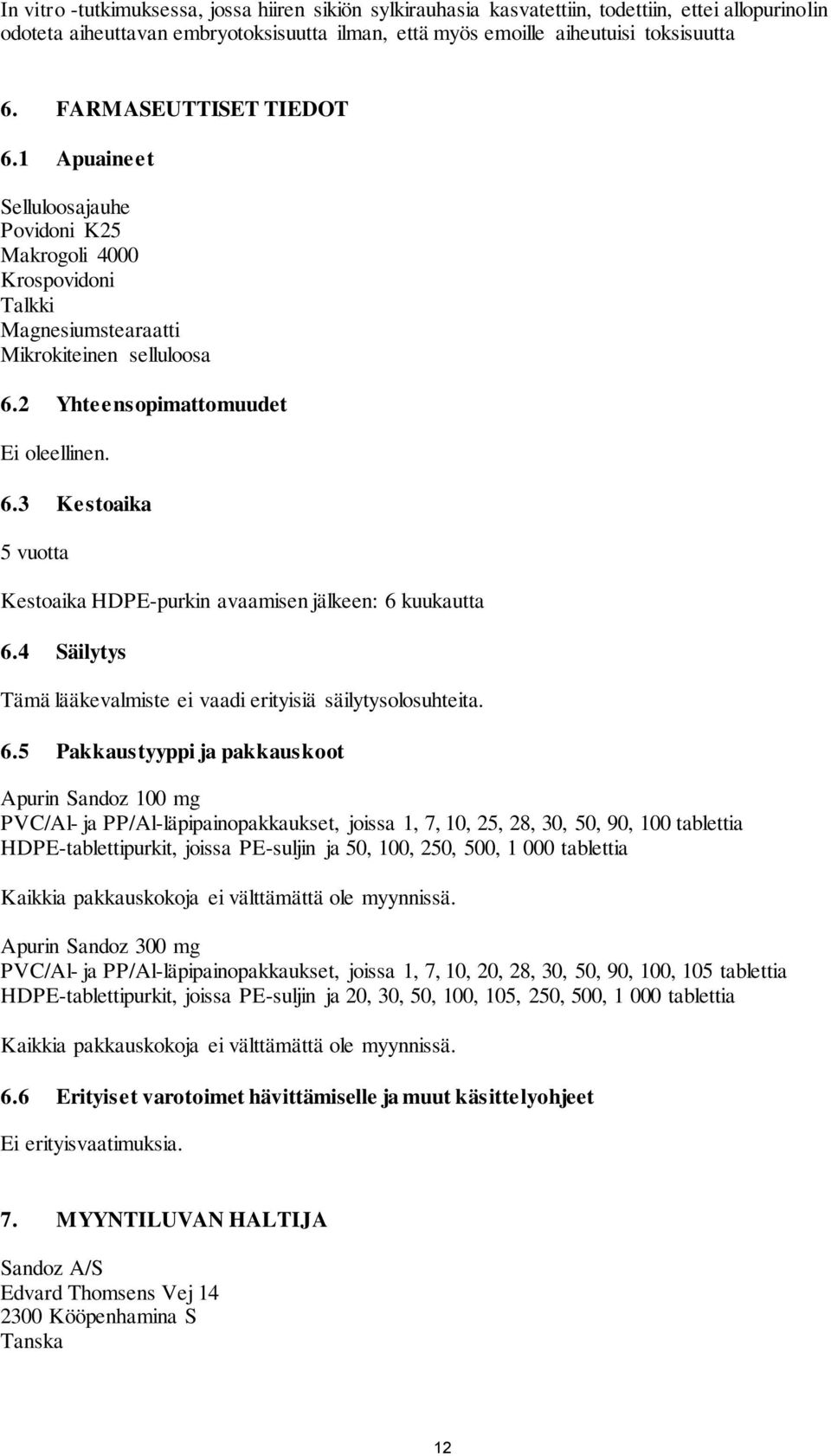 4 Säilytys Tämä lääkevalmiste ei vaadi erityisiä säilytysolosuhteita. 6.