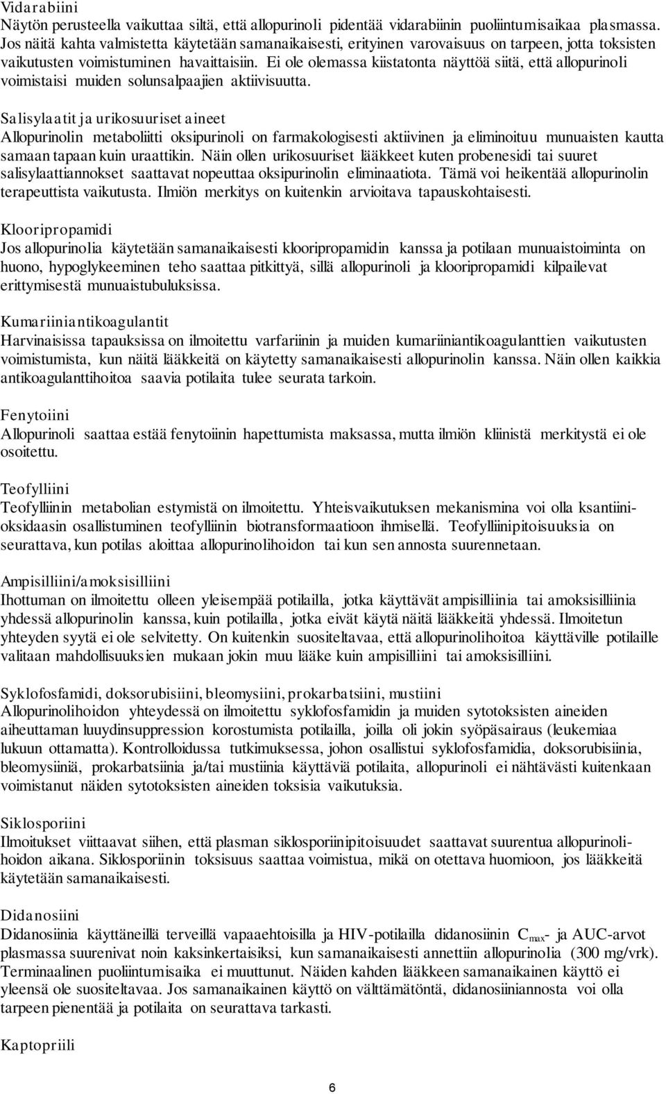 Ei ole olemassa kiistatonta näyttöä siitä, että allopurinoli voimistaisi muiden solunsalpaajien aktiivisuutta.