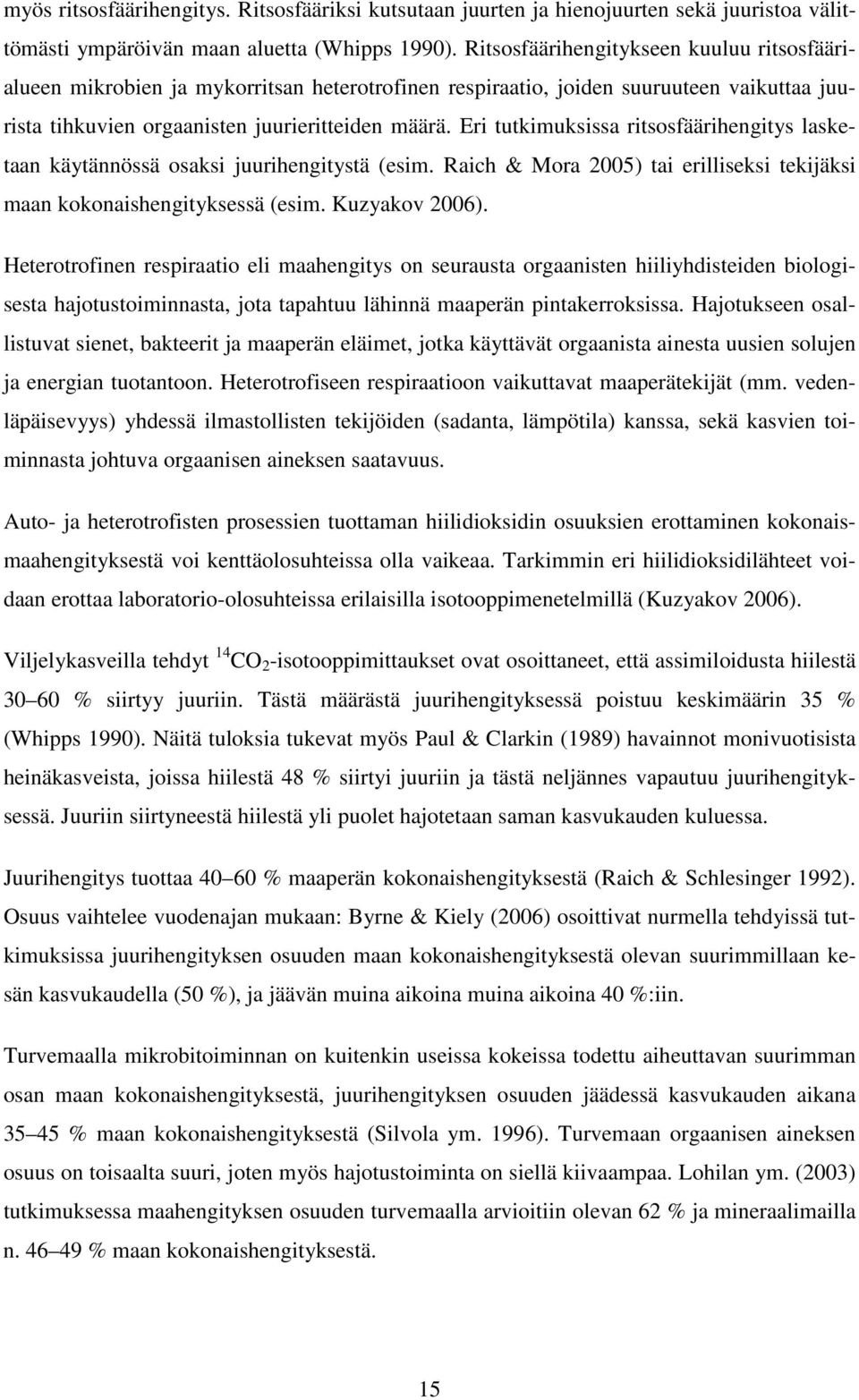 Eri tutkimuksissa ritsosfäärihengitys lasketaan käytännössä osaksi juurihengitystä (esim. Raich & Mora 2005) tai erilliseksi tekijäksi maan kokonaishengityksessä (esim. Kuzyakov 2006).