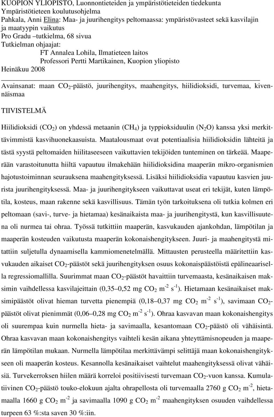 -päästö, juurihengitys, maahengitys, hiilidioksidi, turvemaa, kivennäismaa TIIVISTELMÄ Hiilidioksidi (CO 2 ) on yhdessä metaanin (CH 4 ) ja typpioksiduulin (N 2 O) kanssa yksi merkittävimmistä