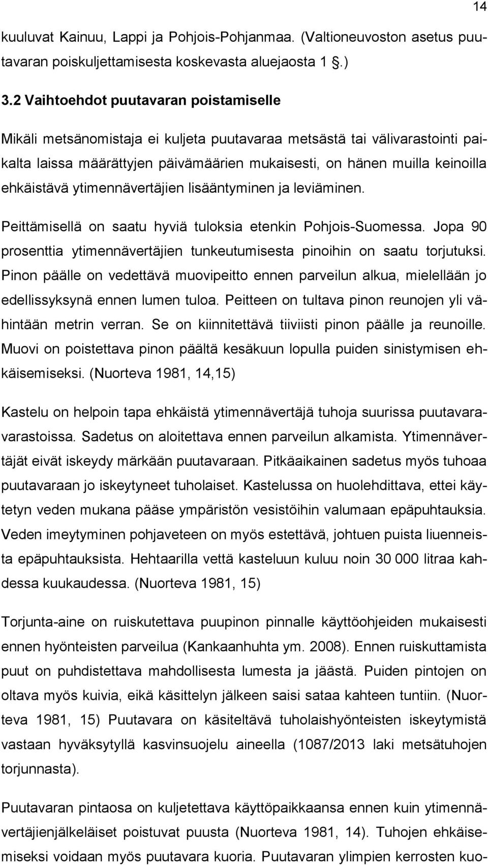 ehkäistävä ytimennävertäjien lisääntyminen ja leviäminen. Peittämisellä on saatu hyviä tuloksia etenkin Pohjois-Suomessa.