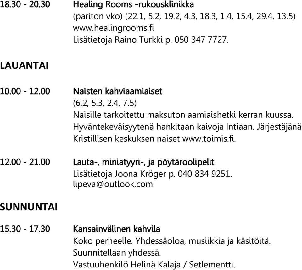 Järjestäjänä Kristillisen keskuksen naiset www.toimis.fi. 12.00-21.00 Lauta-, miniatyyri-, ja pöytäroolipelit Lisätietoja Joona Kröger p. 040 834 9251. lipeva@outlook.