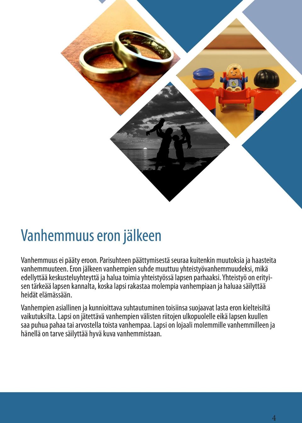 Yhteistyö on erityisen tärkeää lapsen kannalta, koska lapsi rakastaa molempia vanhempiaan ja haluaa säilyttää heidät elämässään.