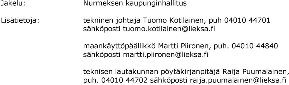 fi maankäyttöpäällikkö Martti Piironen, puh. 04010 44840 sähköposti martti.
