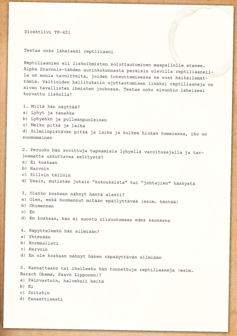 Valtioiden hallituksiin ujuttautumisen lisäksi reptiliaaneja on aivan tavallisten ihmisten joukossa. Testaa onko sinunkin läheisesi korvattu liskolla! 1. Miltä hän näyttää?