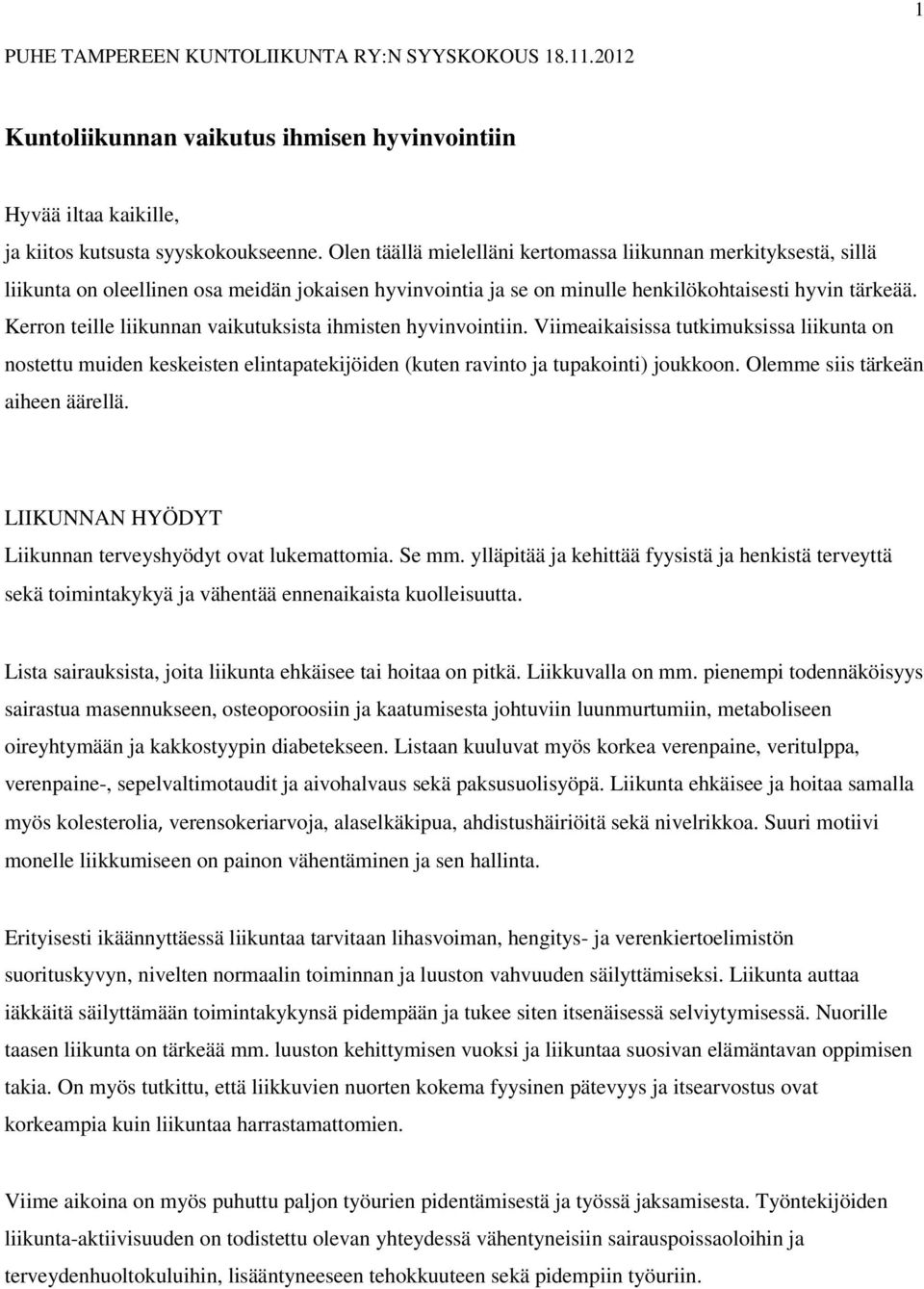 Kerron teille liikunnan vaikutuksista ihmisten hyvinvointiin. Viimeaikaisissa tutkimuksissa liikunta on nostettu muiden keskeisten elintapatekijöiden (kuten ravinto ja tupakointi) joukkoon.