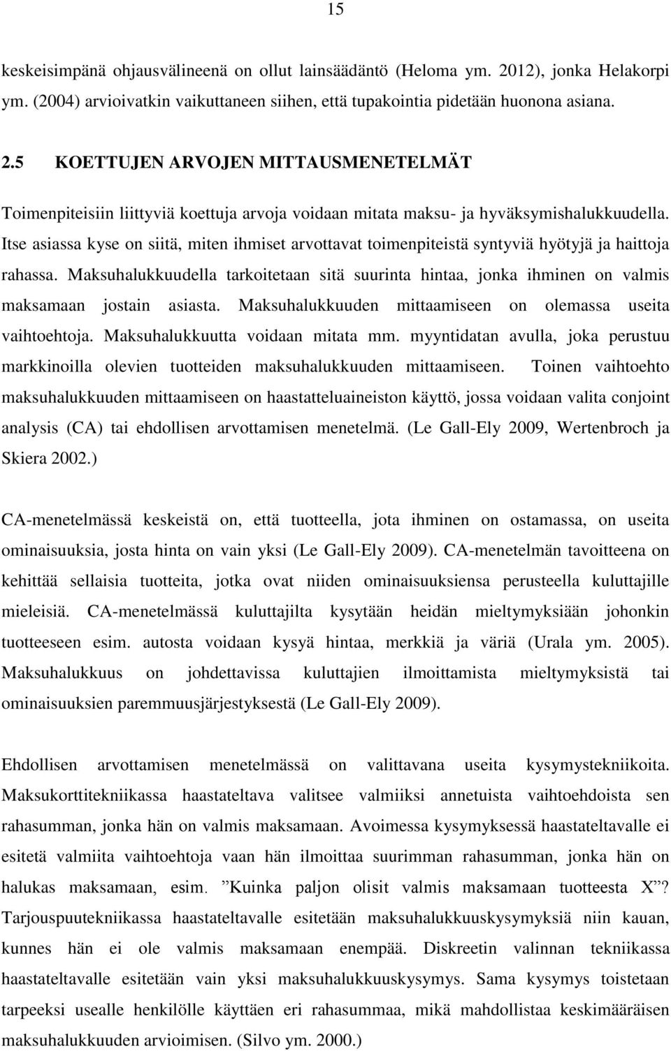 Maksuhalukkuudella tarkoitetaan sitä suurinta hintaa, jonka ihminen on valmis maksamaan jostain asiasta. Maksuhalukkuuden mittaamiseen on olemassa useita vaihtoehtoja.