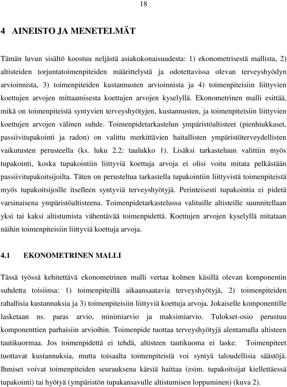 Ekonometrinen malli esittää, mikä on toimenpiteistä syntyvien terveyshyötyjen, kustannusten, ja toimenpiteisiin liittyvien koettujen arvojen välinen suhde.