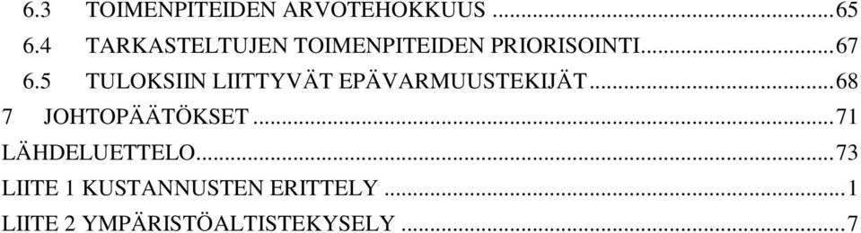 5 TULOKSIIN LIITTYVÄT EPÄVARMUUSTEKIJÄT... 68 7 JOHTOPÄÄTÖKSET.