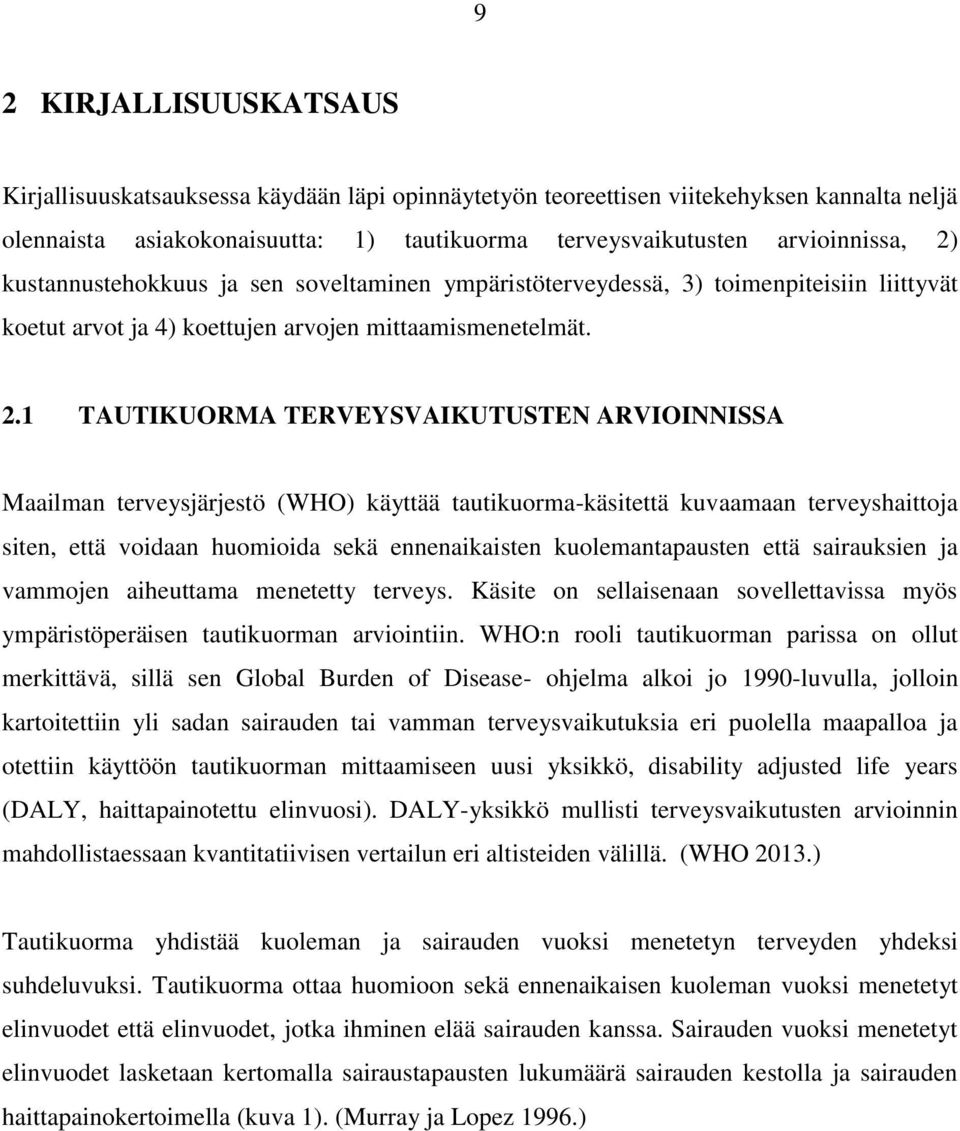 1 TAUTIKUORMA TERVEYSVAIKUTUSTEN ARVIOINNISSA Maailman terveysjärjestö (WHO) käyttää tautikuorma-käsitettä kuvaamaan terveyshaittoja siten, että voidaan huomioida sekä ennenaikaisten