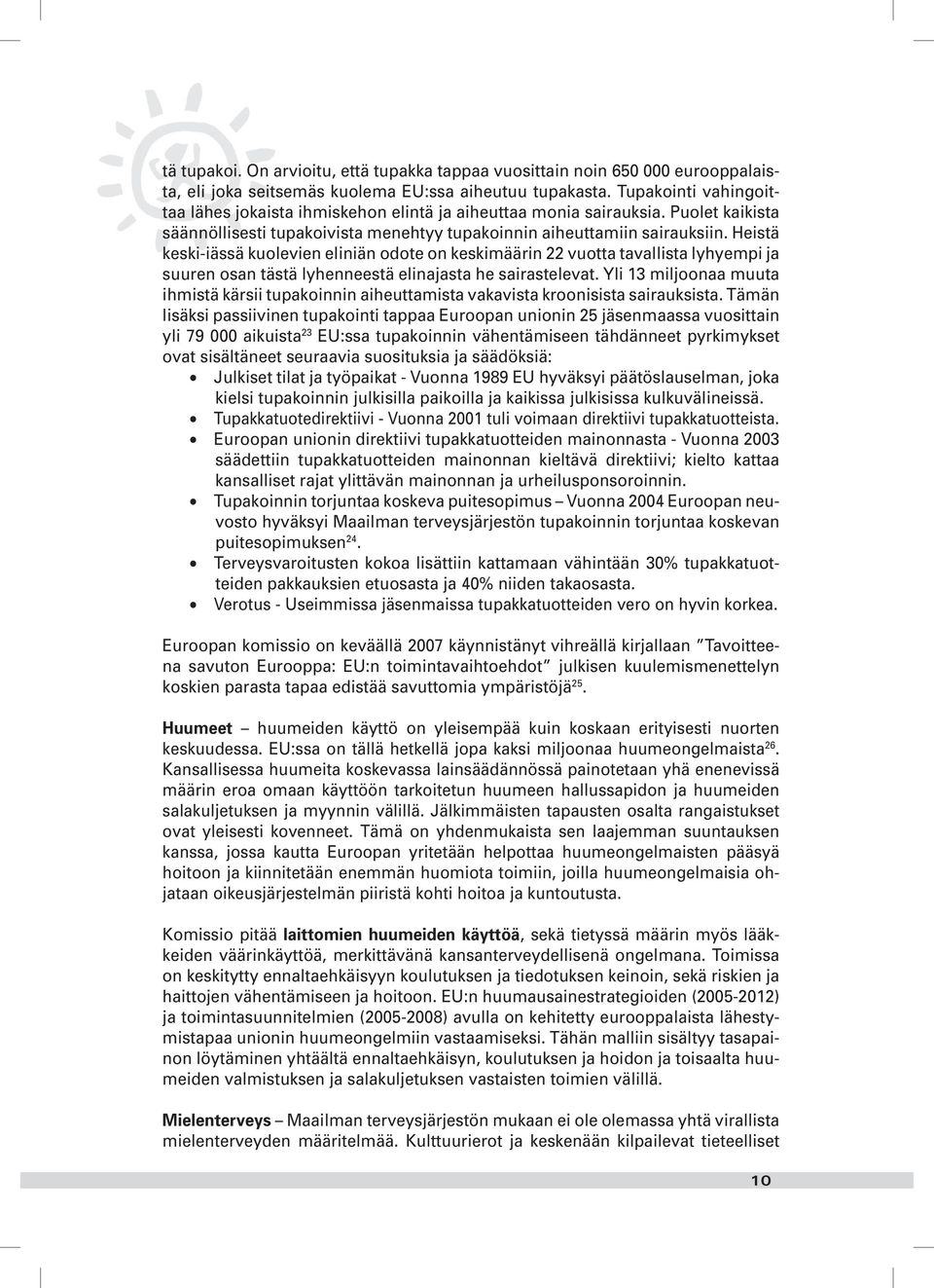 Heistä keski-iässä kuolevien eliniän odote on keskimäärin 22 vuotta tavallista lyhyempi ja suuren osan tästä lyhenneestä elinajasta he sairastelevat.