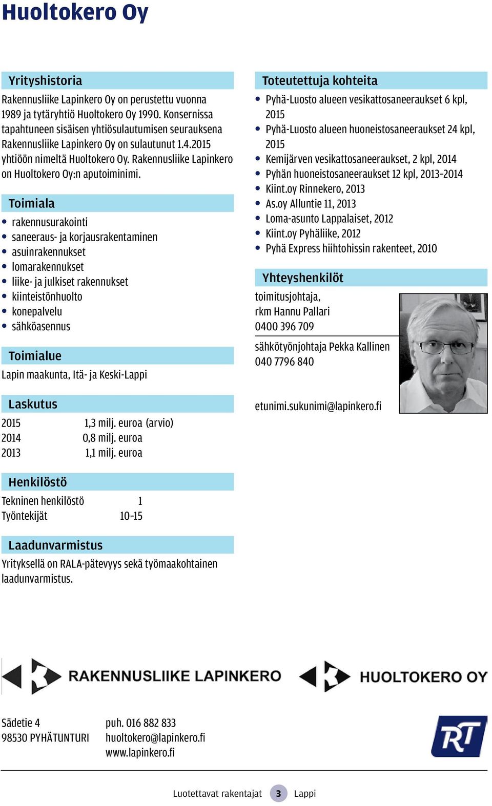 rakennusurakointi saneeraus- ja korjausrakentaminen asuinrakennukset lomarakennukset liike- ja julkiset rakennukset kiinteistönhuolto konepalvelu sähköasennus Lapin maakunta, Itä- ja Keski-Lappi