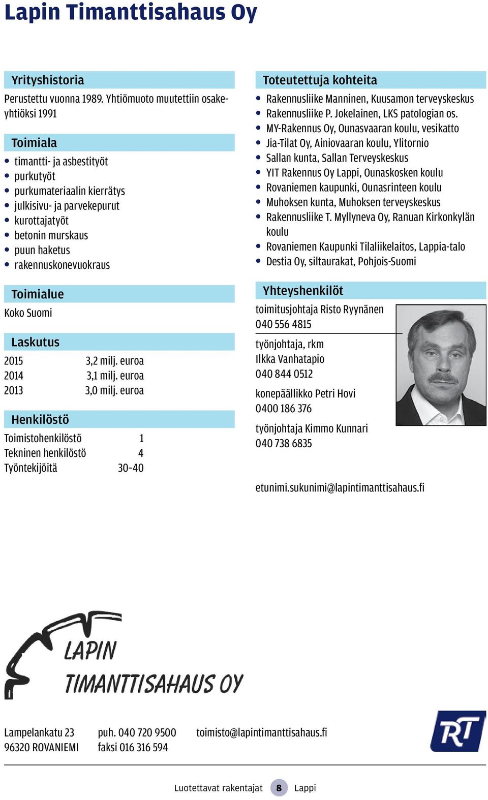 Suomi Laskutus 2015 3,2 milj. euroa 2014 3,1 milj. euroa 2013 3,0 milj.