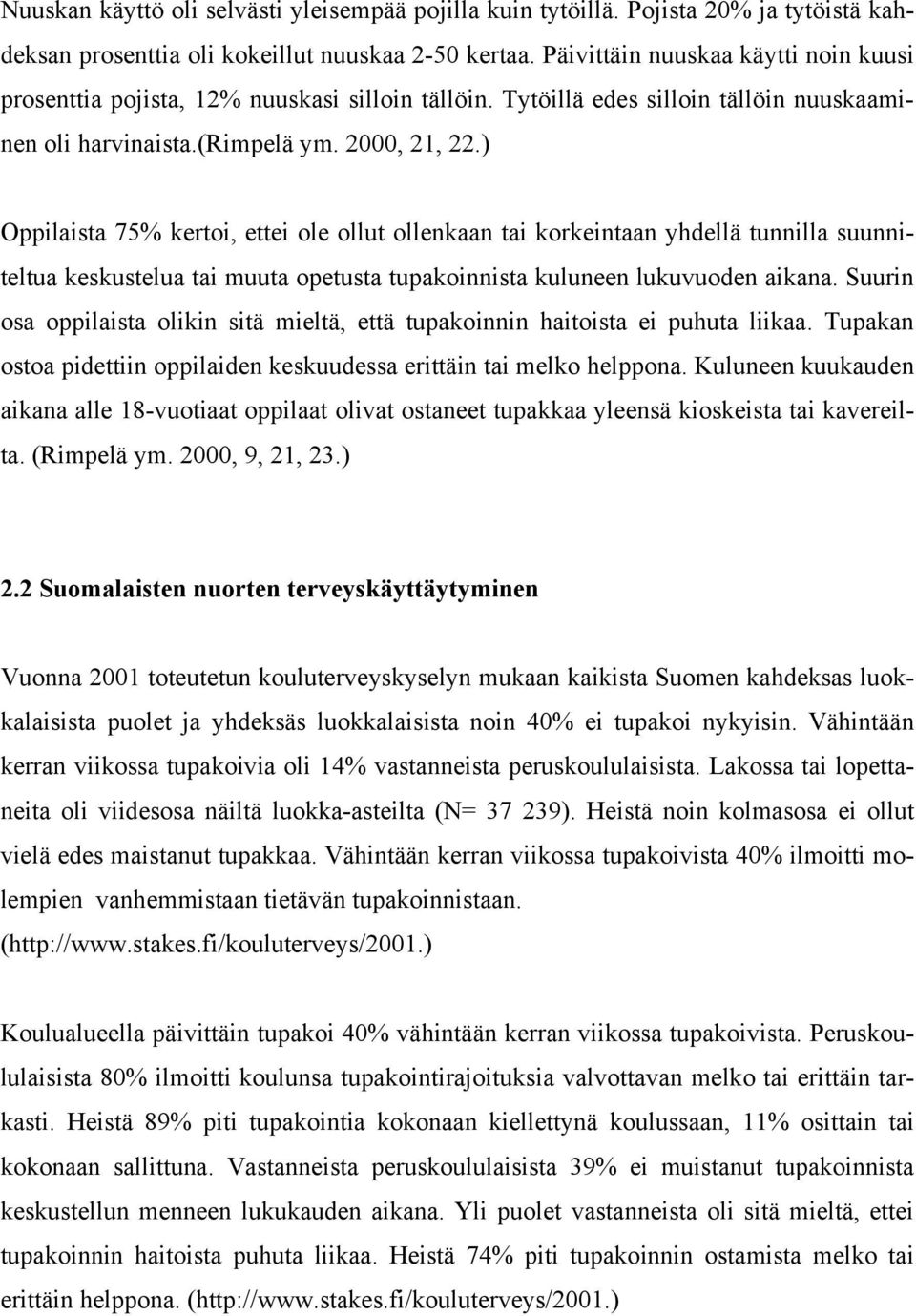 ) Oppilaista 75% kertoi, ettei ole ollut ollenkaan tai korkeintaan yhdellä tunnilla suunniteltua keskustelua tai muuta opetusta tupakoinnista kuluneen lukuvuoden aikana.