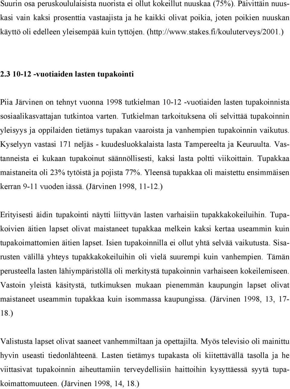 3 10-12 -vuotiaiden lasten tupakointi Piia Järvinen on tehnyt vuonna 1998 tutkielman 10-12 -vuotiaiden lasten tupakoinnista sosiaalikasvattajan tutkintoa varten.