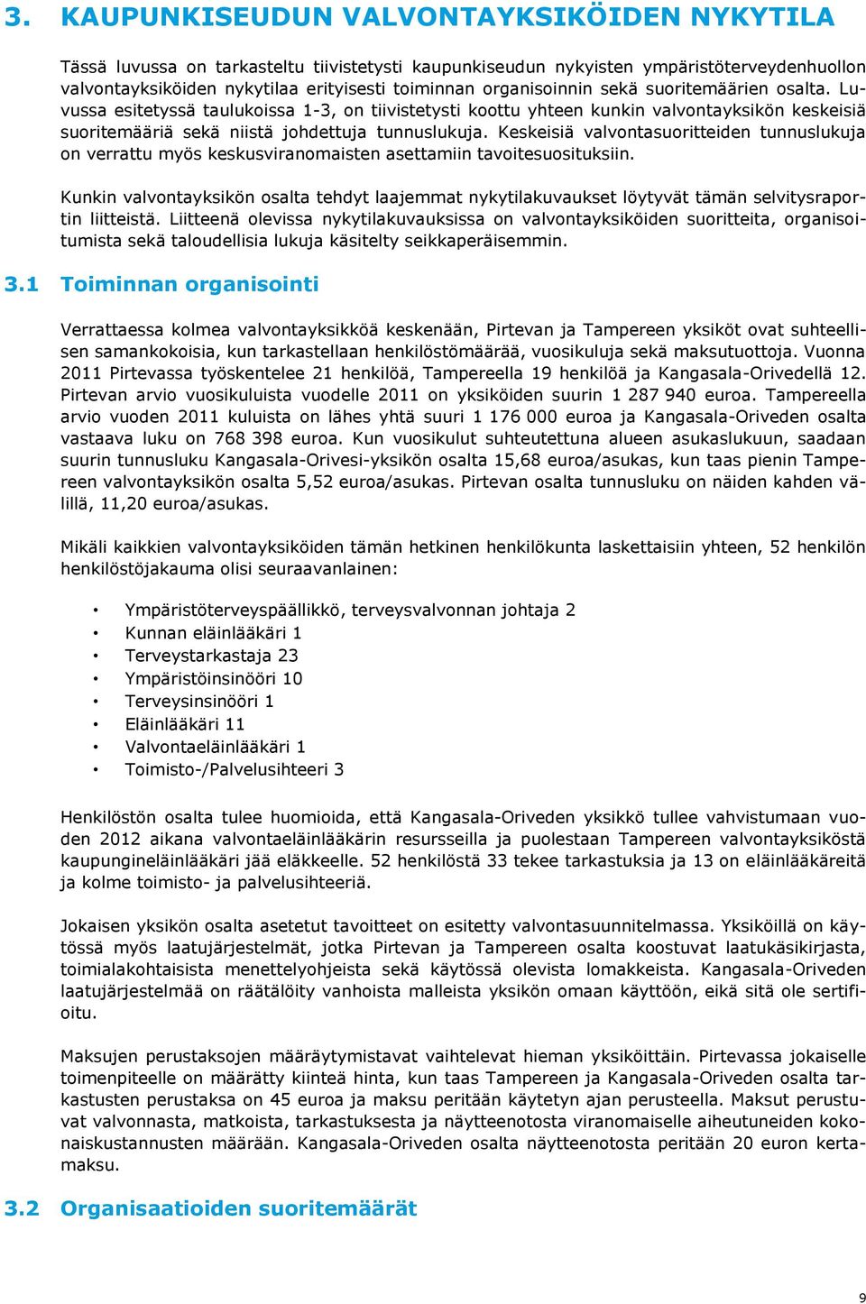 Keskeisiä valvontasuoritteiden tunnuslukuja on verrattu myös keskusviranomaisten asettamiin tavoitesuosituksiin.