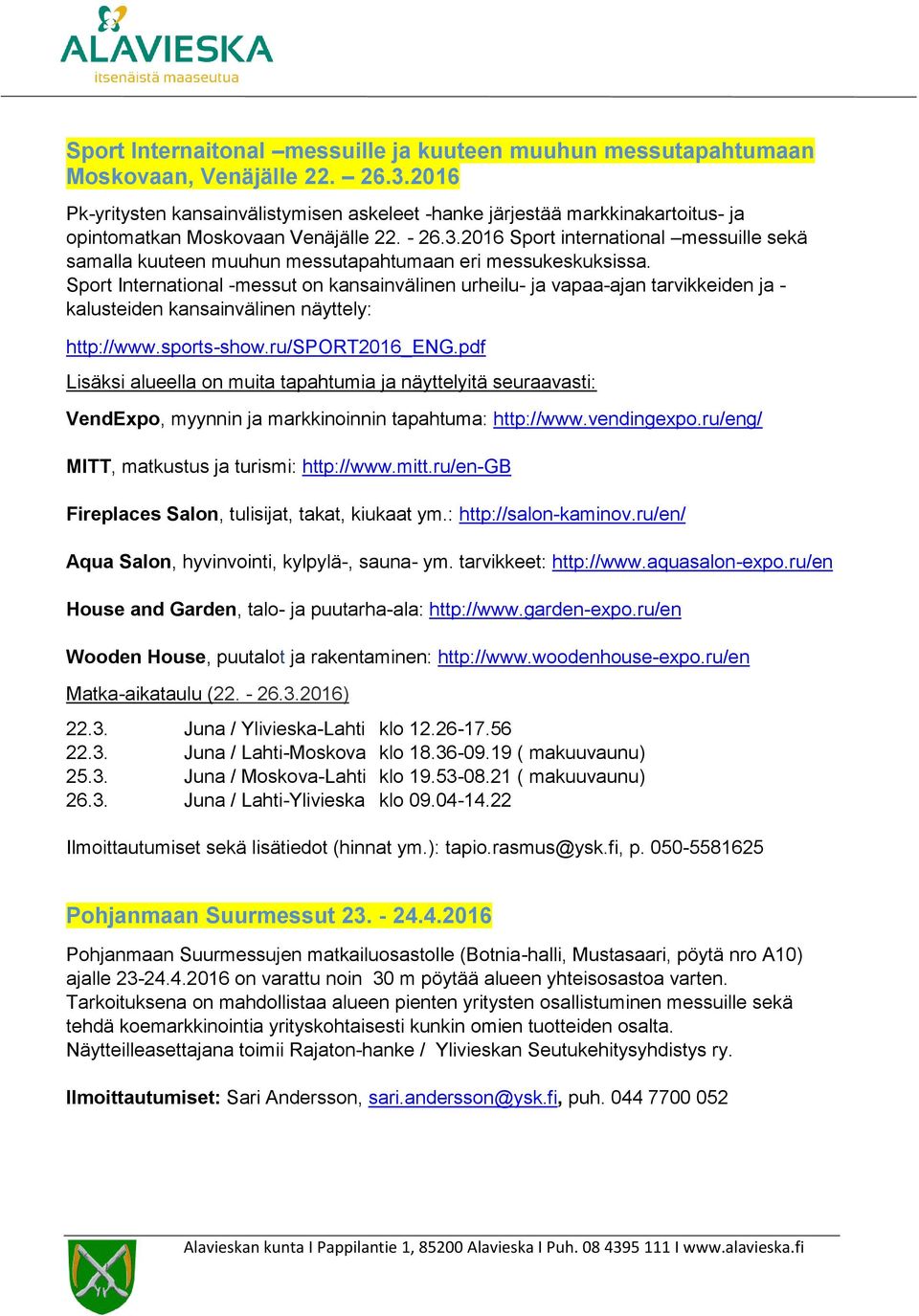 2016 Sport international messuille sekä samalla kuuteen muuhun messutapahtumaan eri messukeskuksissa.