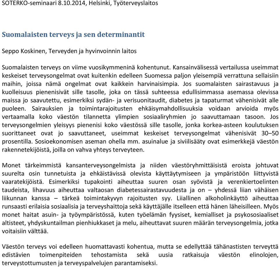 Jos suomalaisten sairastavuus ja kuolleisuus pienenisivät sille tasolle, joka on tässä suhteessa edullisimmassa asemassa olevissa maissa jo saavutettu, esimerkiksi sydän- ja verisuonitaudit, diabetes