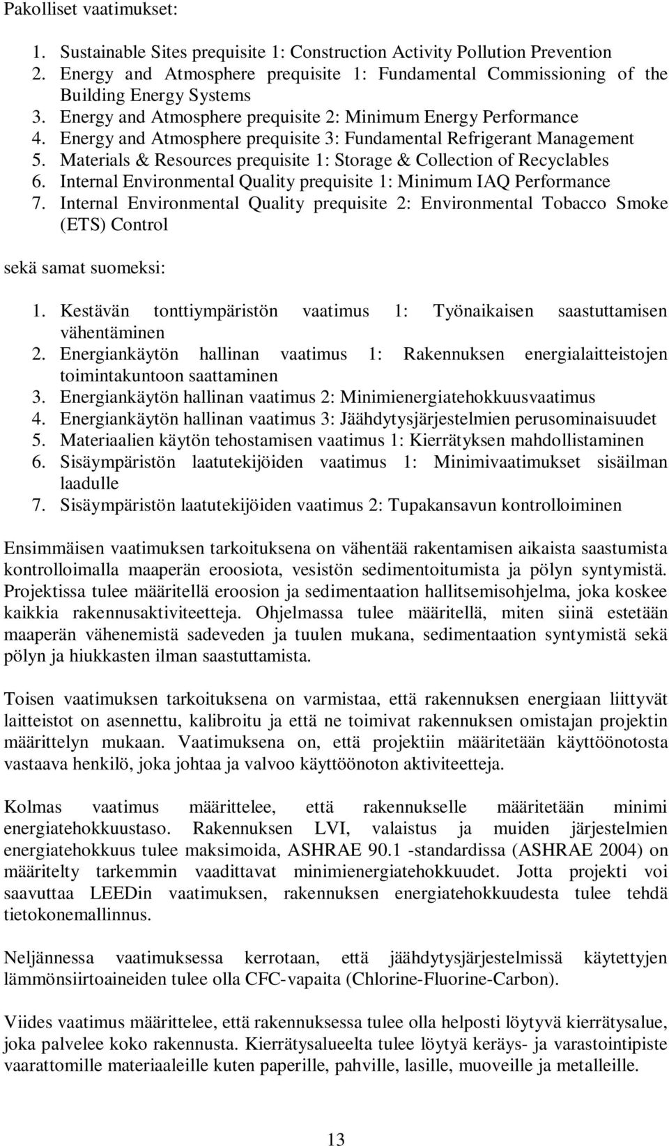 Materials & Resources prequisite 1: Storage & Collection of Recyclables 6. Internal Environmental Quality prequisite 1: Minimum IAQ Performance 7.