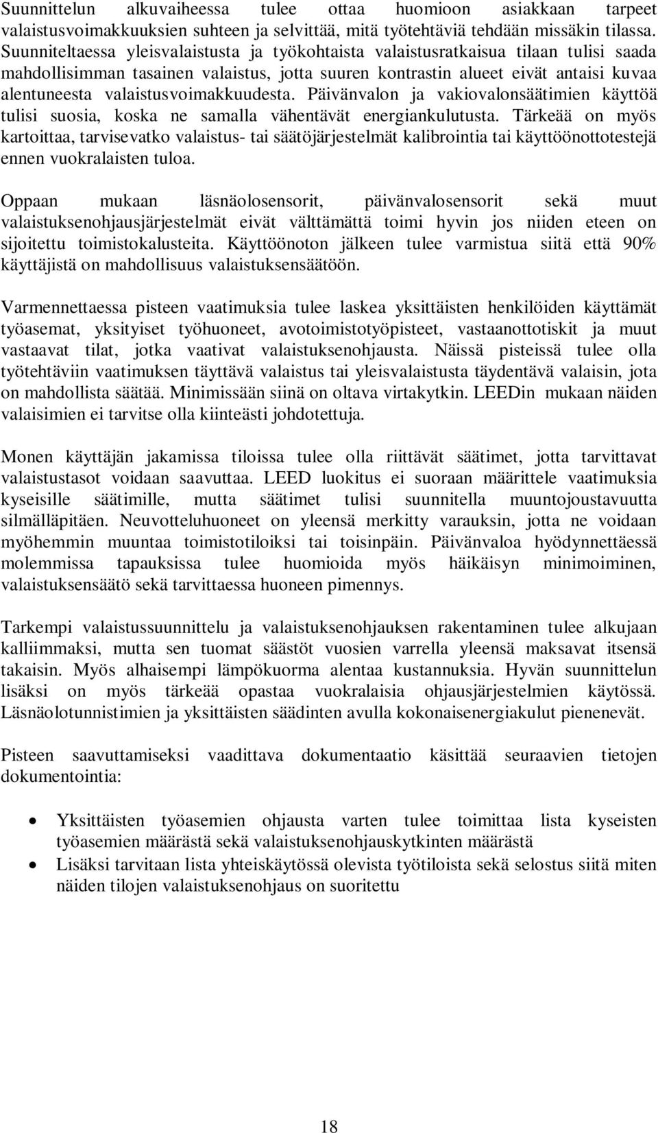 valaistusvoimakkuudesta. Päivänvalon ja vakiovalonsäätimien käyttöä tulisi suosia, koska ne samalla vähentävät energiankulutusta.