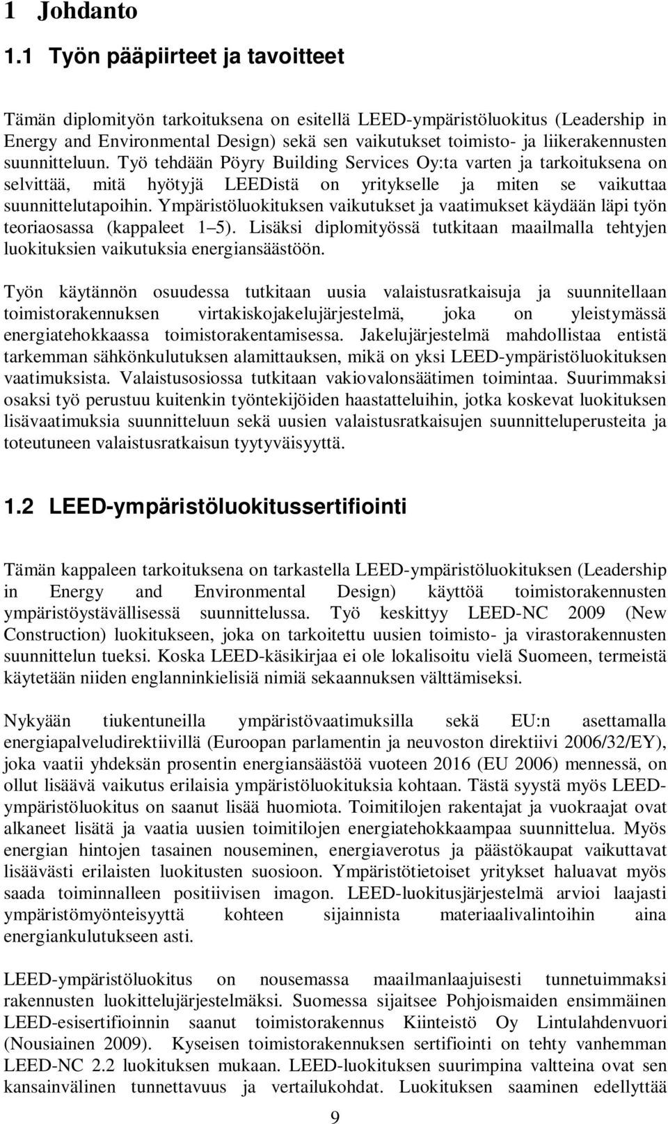 suunnitteluun. Työ tehdään Pöyry Building Services Oy:ta varten ja tarkoituksena on selvittää, mitä hyötyjä LEEDistä on yritykselle ja miten se vaikuttaa suunnittelutapoihin.