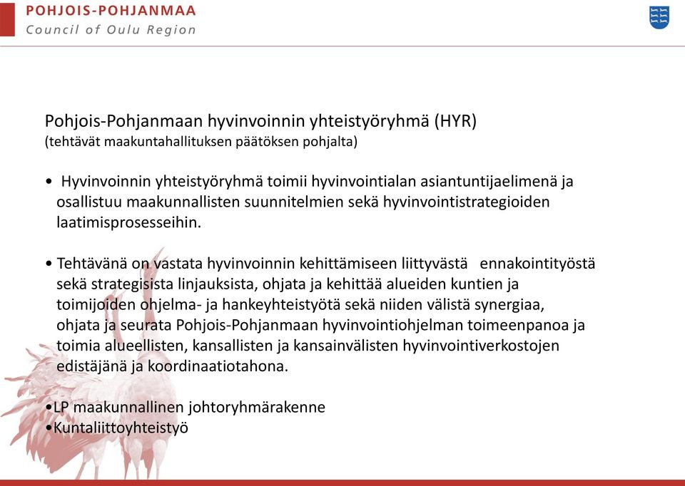 Tehtävänä on vastata hyvinvoinnin kehittämiseen liittyvästä ennakointityöstä sekä strategisista linjauksista, ohjata ja kehittää alueiden kuntien ja toimijoiden ohjelma- ja