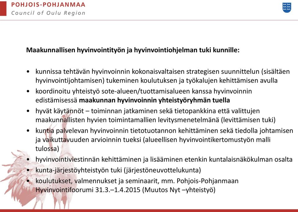 jatkaminen sekä tietopankkina että valittujen maakunnallisten hyvien toimintamallien levitysmenetelmänä (levittämisen tuki) kuntia palvelevan hyvinvoinnin tietotuotannon kehittäminen sekä tiedolla