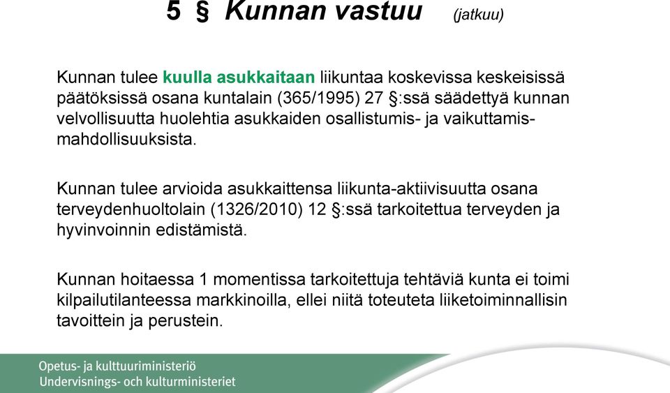 Kunnan tulee arvioida asukkaittensa liikunta-aktiivisuutta osana terveydenhuoltolain (1326/2010) 12 :ssä tarkoitettua terveyden ja