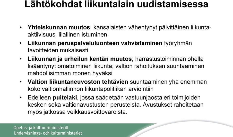 liikunta; valtion rahoituksen suuntaaminen mahdollisimman monen hyväksi Valtion liikuntaneuvoston tehtävien suuntaaminen yhä enemmän koko valtionhallinnon