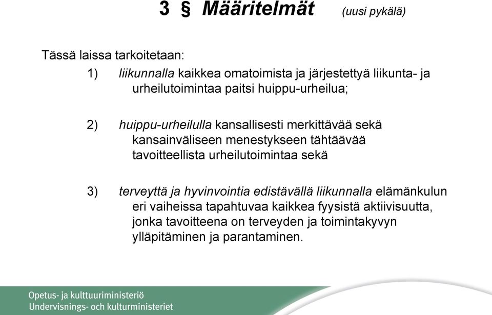 tähtäävää tavoitteellista urheilutoimintaa sekä 3) terveyttä ja hyvinvointia edistävällä liikunnalla elämänkulun eri