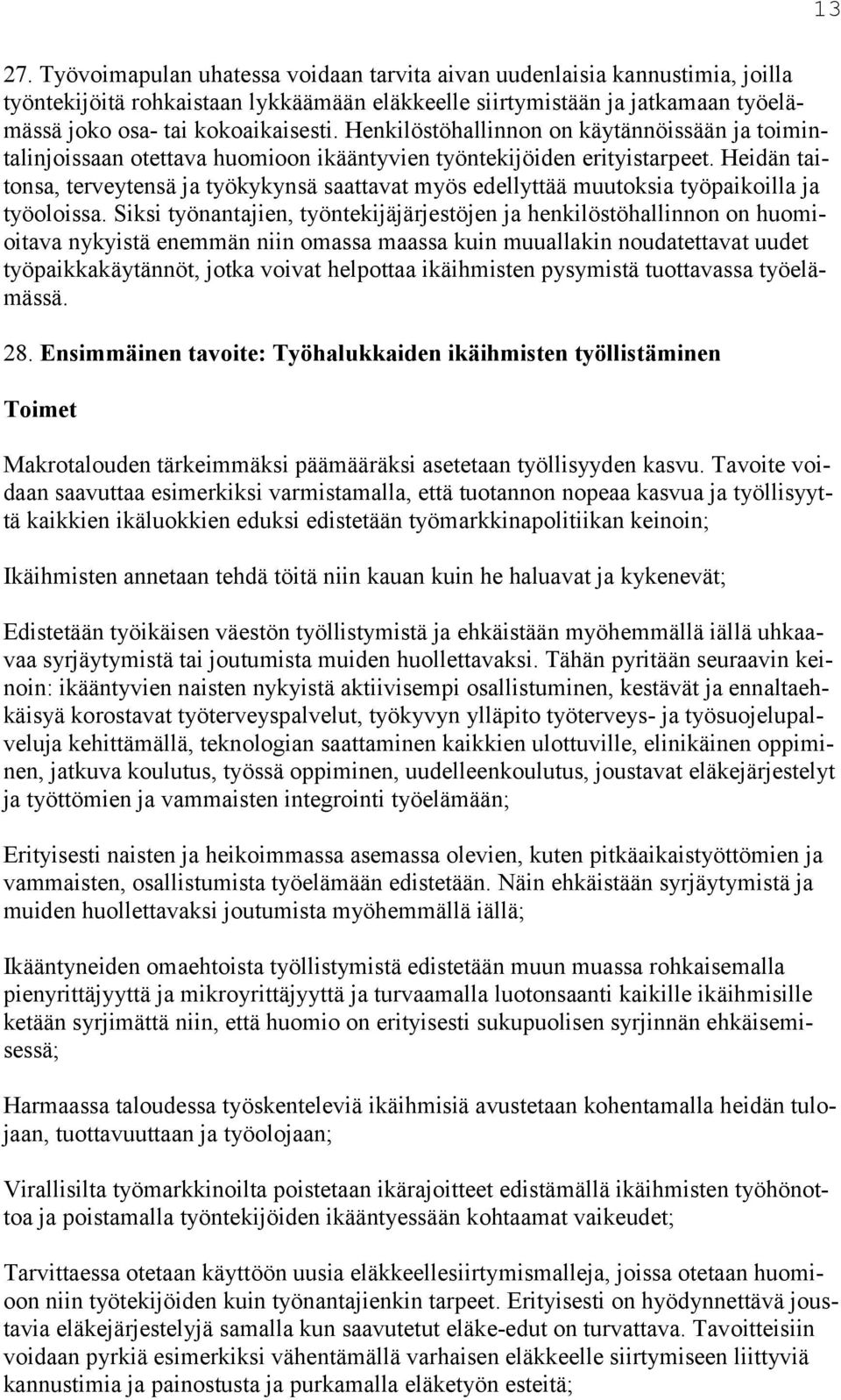 Heidän taitonsa, terveytensä ja työkykynsä saattavat myös edellyttää muutoksia työpaikoilla ja työoloissa.