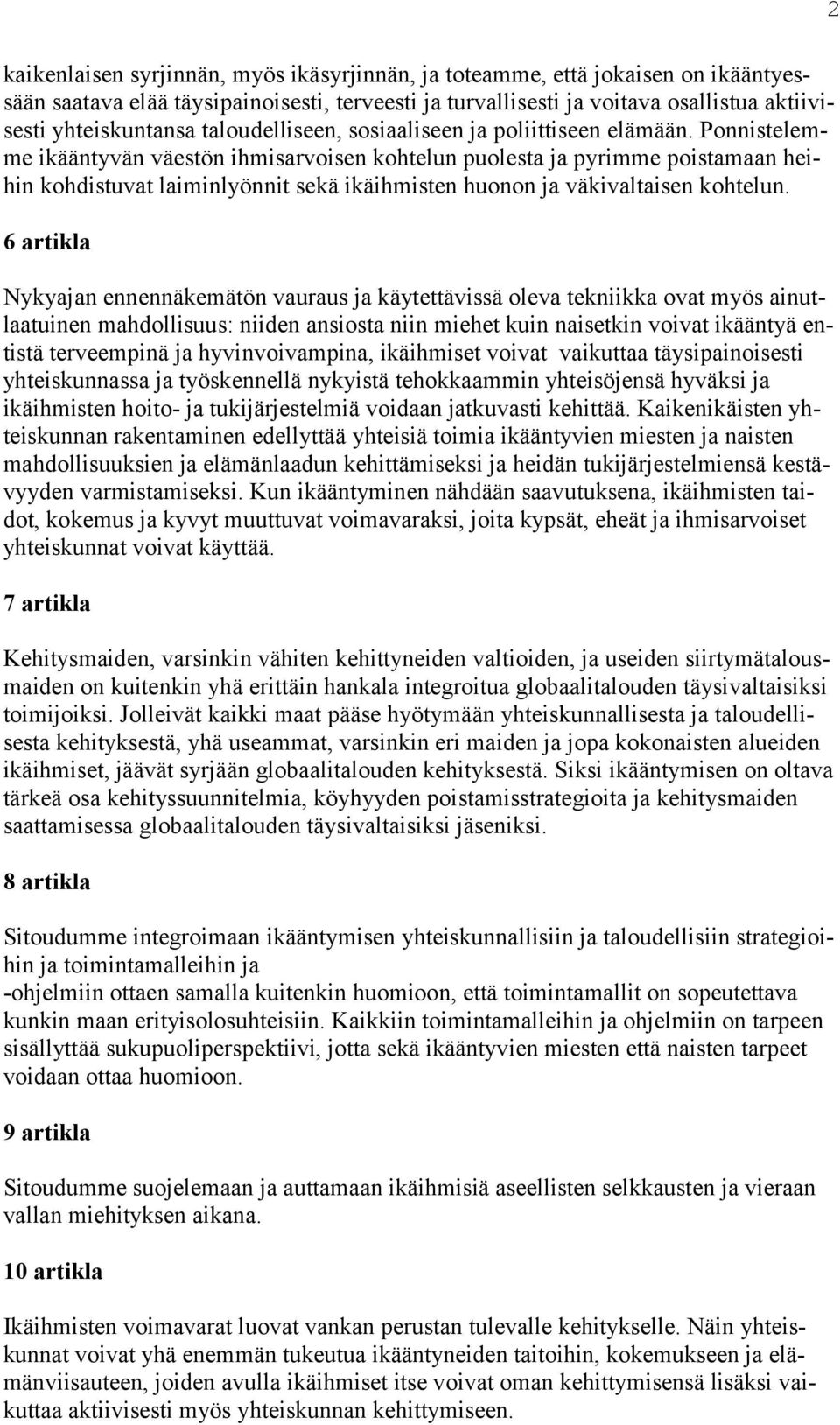 Ponnistelemme ikääntyvän väestön ihmisarvoisen kohtelun puolesta ja pyrimme poistamaan heihin kohdistuvat laiminlyönnit sekä ikäihmisten huonon ja väkivaltaisen kohtelun.