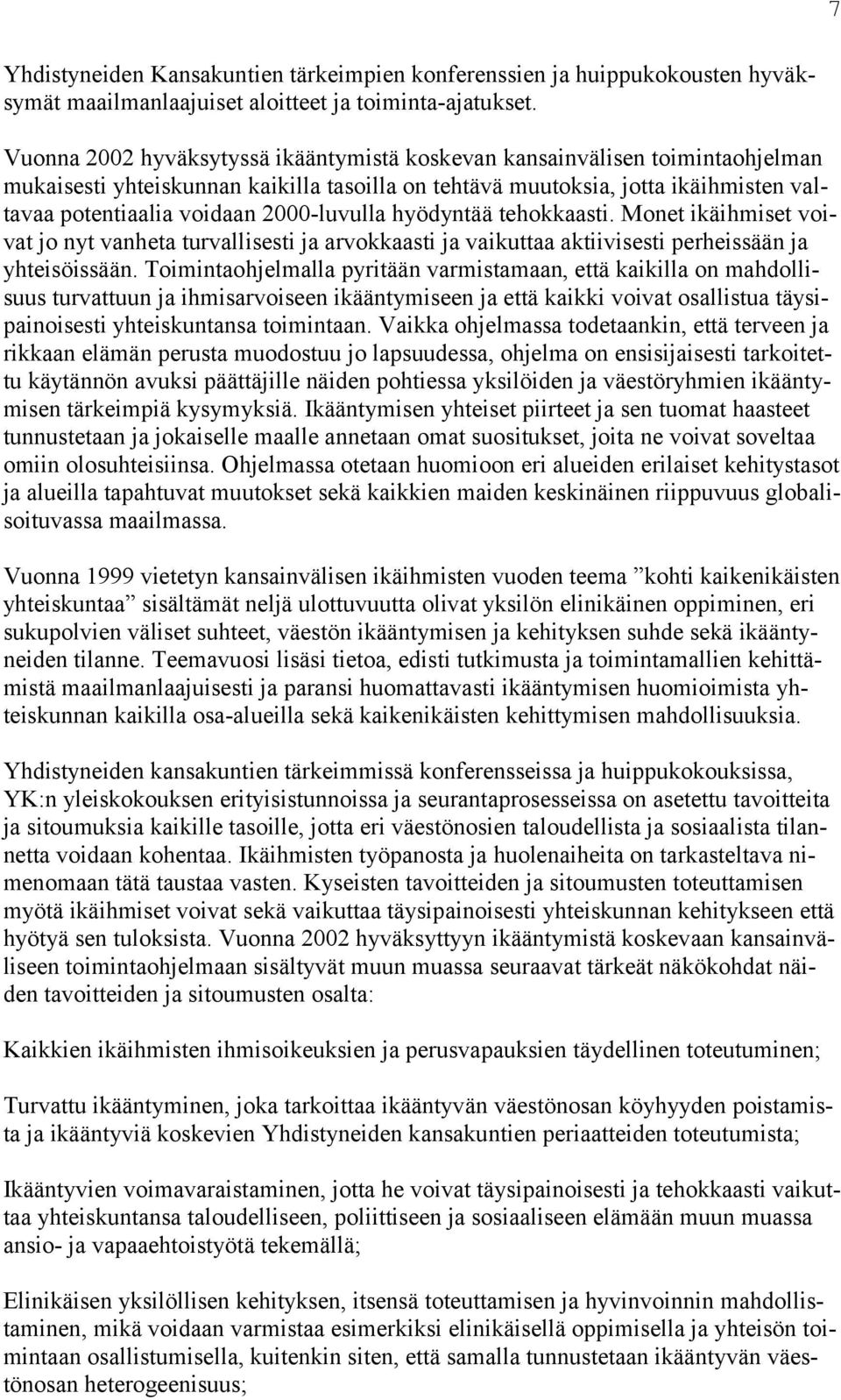 2000-luvulla hyödyntää tehokkaasti. Monet ikäihmiset voivat jo nyt vanheta turvallisesti ja arvokkaasti ja vaikuttaa aktiivisesti perheissään ja yhteisöissään.