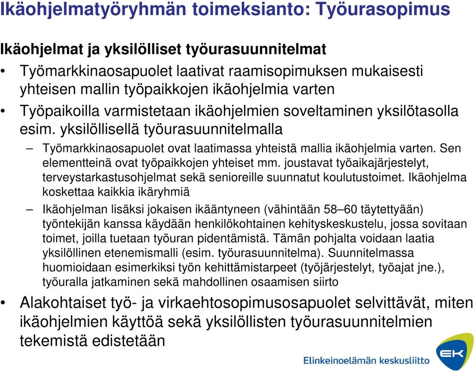 Sen elementteinä ovat työpaikkojen yhteiset mm. joustavat työaikajärjestelyt, terveystarkastusohjelmat sekä senioreille suunnatut koulutustoimet.