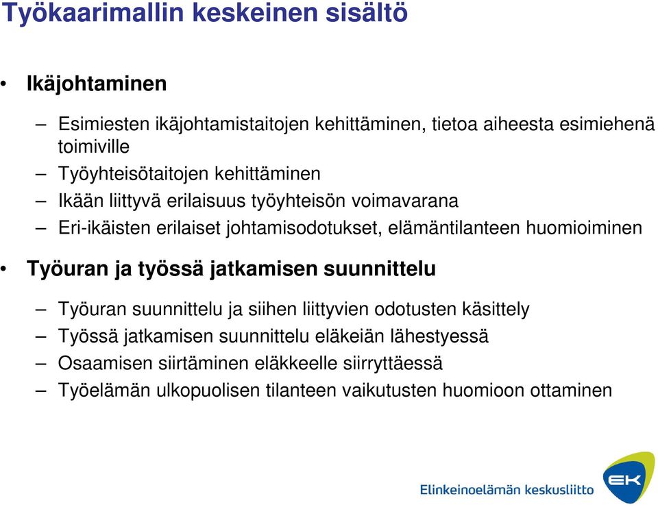 elämäntilanteen huomioiminen Työuran ja työssä jatkamisen suunnittelu Työuran suunnittelu ja siihen liittyvien odotusten käsittely