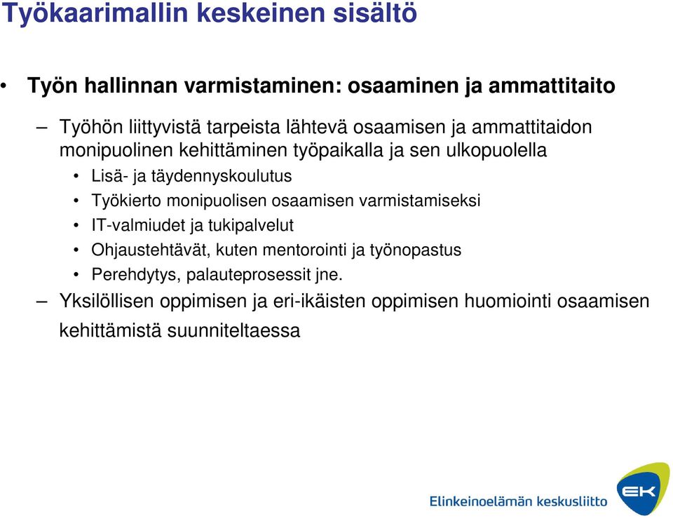 Työkierto monipuolisen osaamisen varmistamiseksi IT-valmiudet ja tukipalvelut Ohjaustehtävät, kuten mentorointi ja