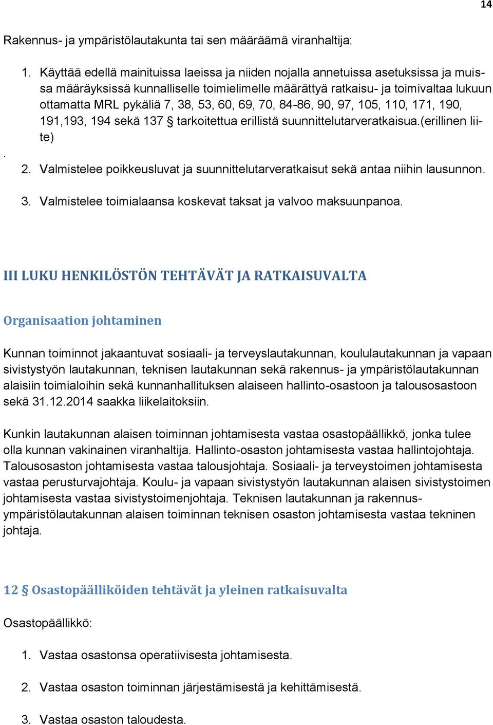 53, 60, 69, 70, 84-86, 90, 97, 105, 110, 171, 190, 191,193, 194 sekä 137 tarkoitettua erillistä suunnittelutarveratkaisua.(erillinen liite) 2.