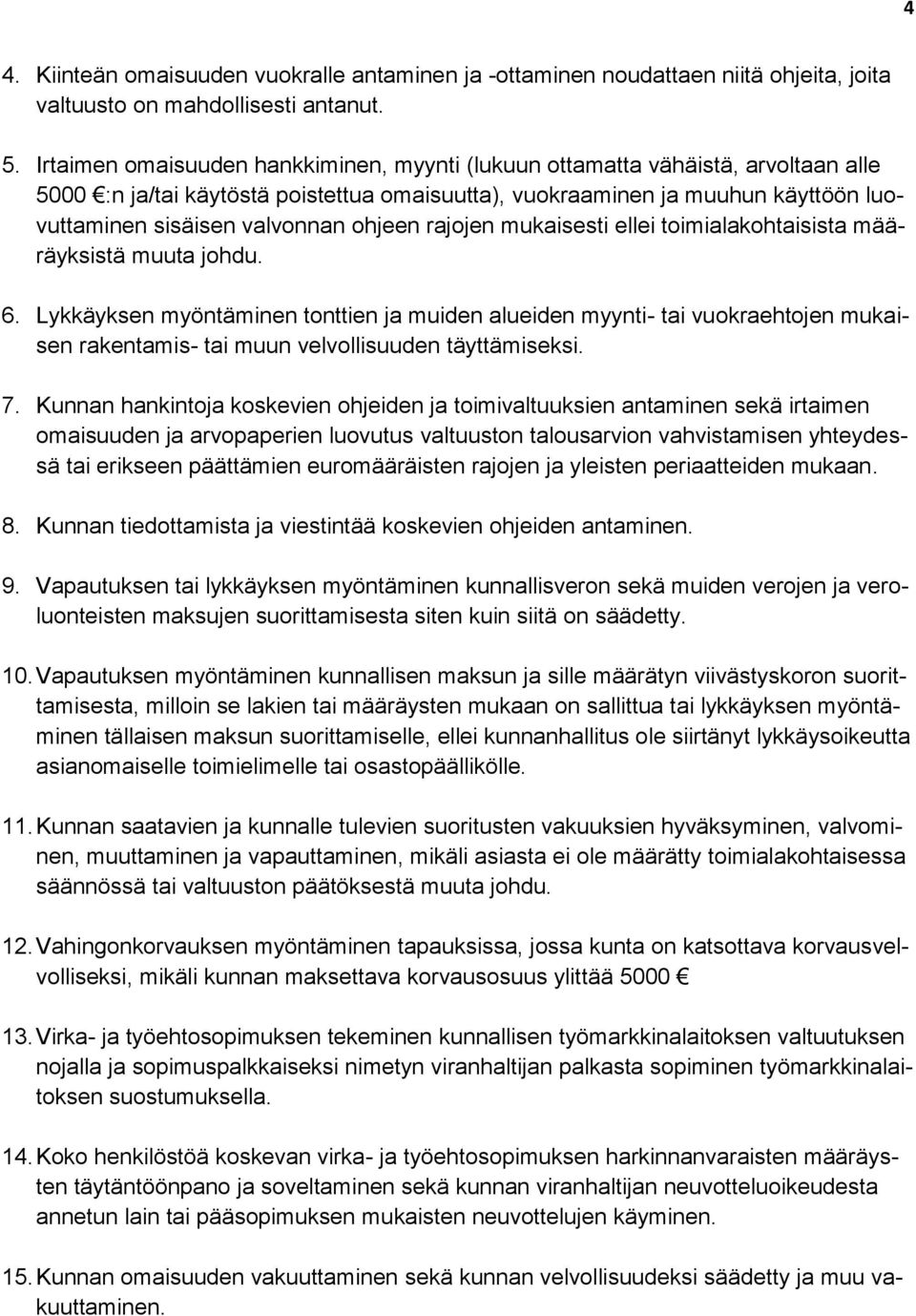 ohjeen rajojen mukaisesti ellei toimialakohtaisista määräyksistä muuta johdu. 6.