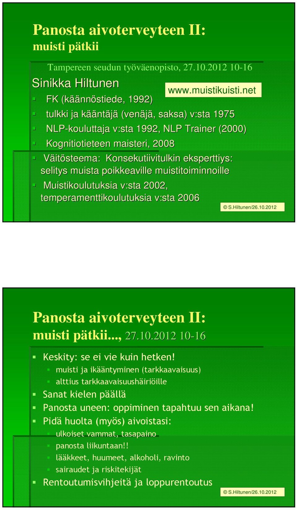 Konsekutiivitulkin eksperttiys: selitys muista poikkeaville muistitoiminnoille Muistikoulutuksia v:sta 2002, temperamenttikoulutuksia v:sta 2006 www.muistikuisti.net S.Hiltunen/26.10.