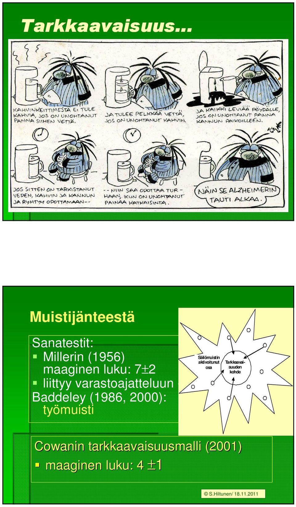 7±2 liittyy varastoajatteluun - Baddeley (1986, 2000):