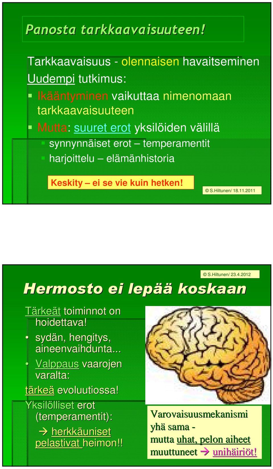 synnynnäiset erot temperamentit harjoittelu elämänhistoria Keskity ei se vie kuin hetken! Hermosto ei lepää Tärkeät toiminnot on hoidettava!