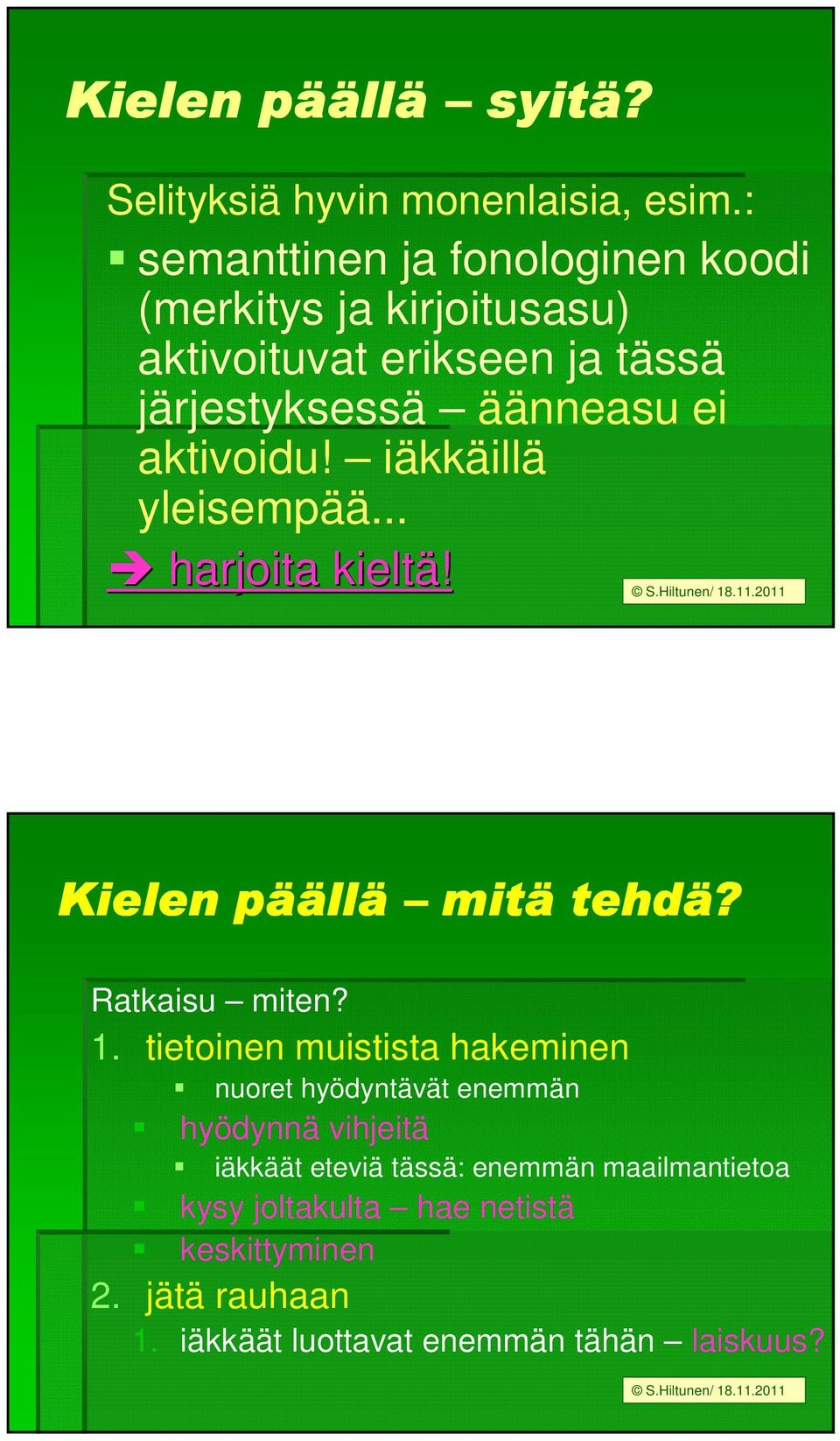 aktivoidu! iäkkäillä yleisempää... harjoita kieltä! Kielen pää ääll llä mitä tehdä? Ratkaisu miten? 1.