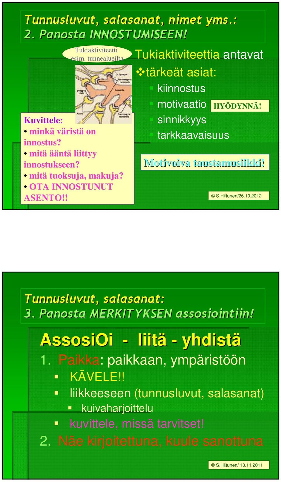 ! Tukiaktiviteettia antavat tärkeät asiat: kiinnostus motivaatio sinnikkyys tarkkaavaisuus HYÖDYNNÄ! Motivoiva taustamusiikki! S.Hiltunen/26.10.