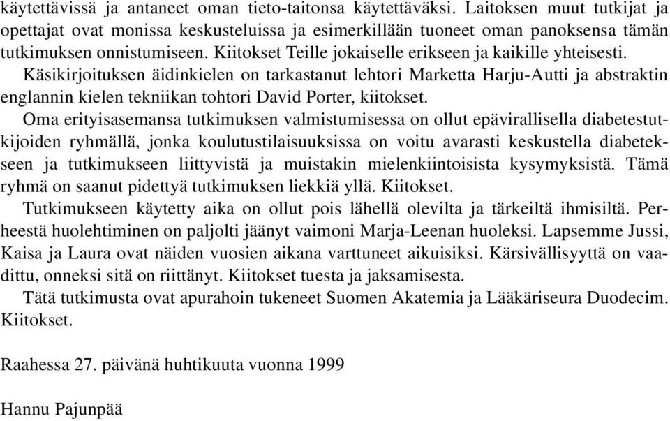 Käsikirjoituksen äidinkielen on tarkastanut lehtori Marketta Harju-Autti ja abstraktin englannin kielen tekniikan tohtori David Porter, kiitokset.