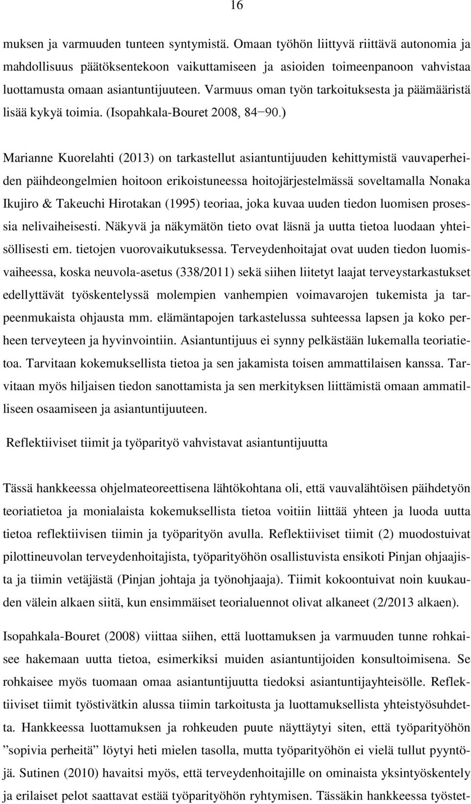 Varmuus oman työn tarkoituksesta ja päämääristä lisää kykyä toimia. (Isopahkala-Bouret 2008, 84 90.