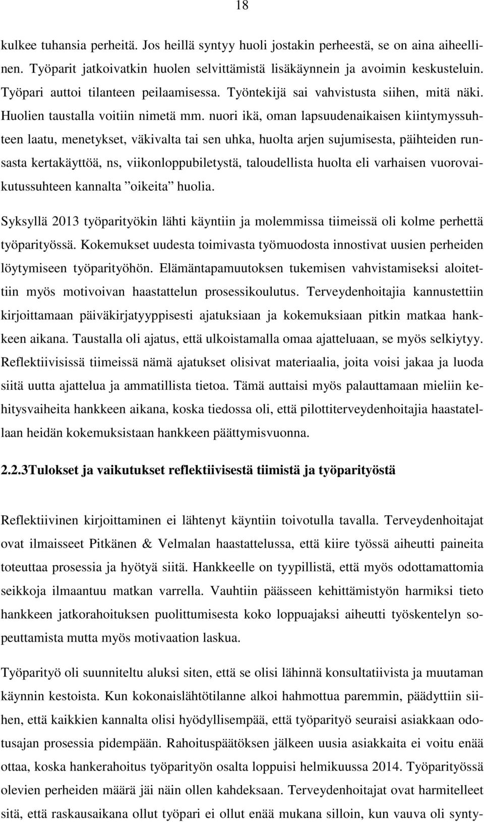 nuori ikä, oman lapsuudenaikaisen kiintymyssuhteen laatu, menetykset, väkivalta tai sen uhka, huolta arjen sujumisesta, päihteiden runsasta kertakäyttöä, ns, viikonloppubiletystä, taloudellista